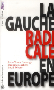 La gauche radicale en Europe - Weber Louis ; Ducange Jean-Numa ; Marlière Philipp