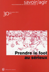 Savoir/Agir N° 30, Décembre 2014 : Prendre le foot au sérieux - Lebaron Frédéric