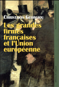 Les grandes firmes françaises et l'Union Européenne. Economie politique de la construction du capita - Georgiou Christakis