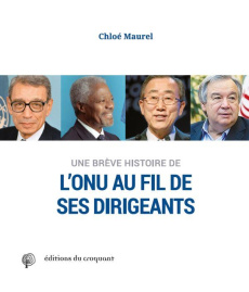 Une brève histoire de l'ONU. Au fil de ses dirigeants - Maurel Chloé