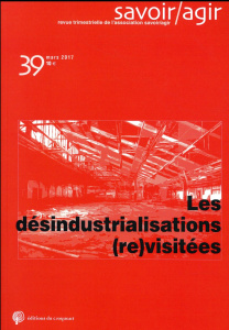 Savoir/Agir N° 39, mars 2017 : Les désindustrialisations (re)visitées - Deshayes Jean-Luc ; Lomba Cédric