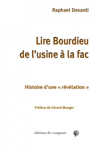 Lire Bourdieu de l'usine à la fac. Histoire d'une "révélation" - Desanti Raphaël ; Mauger Gérard