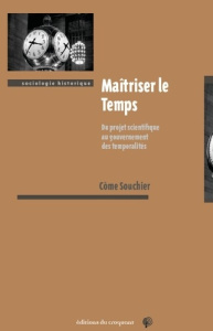 Maîtriser le temps. Du projet scientifique au gouvernement des temporalités - Souchier Côme