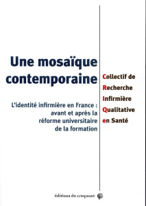 Une mosaïque contemporaine. L'identité infirmière en France : avant et après la réforme universitair - COLLECTIF