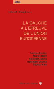 La gauche à l'épreuve de l'Union européenne - Bernier Aurélien ; Burel Morvan ; Caudron Clément