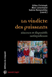 Antisyndicalisme : la vindicte des puissants - CHRISTOPH GILLES