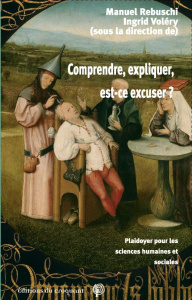 Comprendre, expliquer, est-ce excuser ? Plaidoyer pour les sciences humaines et sociales - Rebuschi Manuel ; Voléry Ingrid