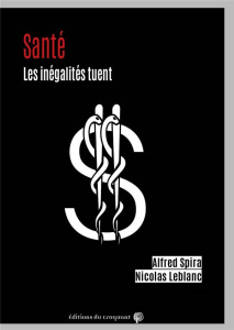 Santé. Les inégalités tuent - Spira Alfred ; Leblanc Nicolas