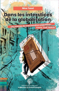 Dans les interstices de la globalisation. Les chaînes de marchandises populaires : Chine, Chili, Bol - Tassi Nico ; Poupeau Franck ; Mariette Maëlle