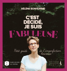 C'est décidé je suis fabuleuse / Petit guide de l'imperfection heureuse - Bonhomme Hélène