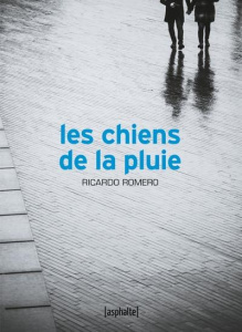 Les chiens de la pluie - Romero Ricardo ; Muchnik Maïra