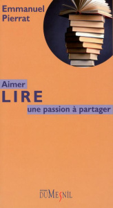 Aimer lire. Une passion à partager - Pierrat Emmanuel