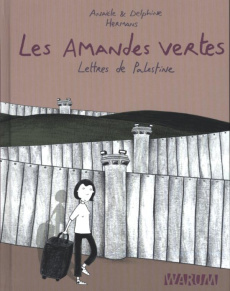 Les amandes vertes. Lettres de Palestine - Hermans Anaële ; Hermans Delphine