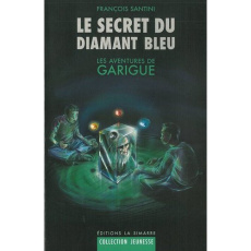 Les aventures de Garigue Tome 1 : Le secret du diamant bleu - Santini François