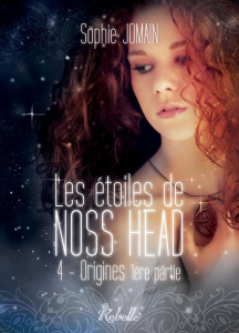 Les étoiles de Noss Head Tome 4 : Origines. 1re partie - Jomain Sophie