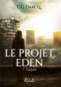 Le projet Eden Tome 1 : Traquée - Darcq C. C.
