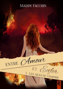 Entre amour et enfer Tome 3 : Les ailes du vampire - Facchin Maddy
