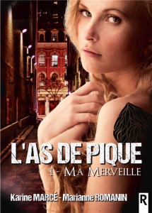L'as de pique Tome 1 : Ma merveille - Marcé Karine ; Romanin Marianne