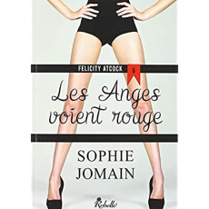 FELICITY ATCOCK - 6 - LES ANGES VOIENT ROUGE - JOMAIN SOPHIE