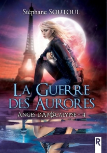 Anges d'apocalypse Tome 4 : La guerre des aurores - Soutoul Stéphane