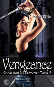 Chasseurs de démons Tome 5 : Vengeance - Kena Sharon