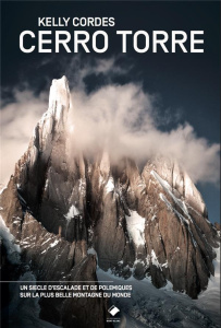 Cerro Torre. Une chronique de l'alpinisme et des polémiques de Cerro Torre - Cordes Kelly ; Léon Daniel