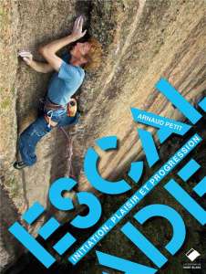 Escalade. Initiation, plaisir et progression - Petit Arnaud ; Dessine Aline