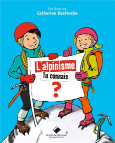 L'alpinisme, tu connais ? - Destivelle Catherine ; Chambon Yannick