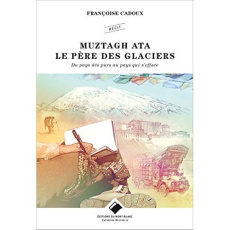 Muztagh Ata - Le père des glaciers. Du pays des purs au pays qui s'efface - Cadoux Françoise