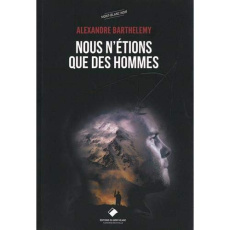 Nous n'étions que des hommes - Barthelemy Alexandre