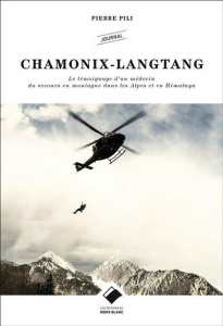 Chamonix Langtang. Le témoignage d'un médecin du secours en montagne dans les Alpes et en Himalaya - Pili Pierre