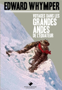 Voyage dans les Grandes Andes de l'Equateur - Whymper Edward ; Tailland Michel ; Francou Bernard