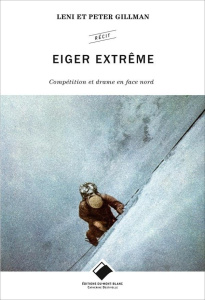 Eiger extrême. Compétition et drame en face nord - Gillman Leni ; Gillman Peter ; Léon Daniel