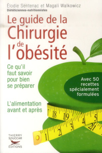 Le Guide pratique de la chirurgie de l'obésité. Ce qu'il faut savoir pour bien se préparer. L'alimen - Sentenac Elodie ; Walkowicz Magali