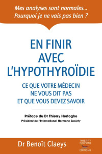 En finir avec l'hypothyroïdie - Claeys Benoît ; Hertoghe Thierry