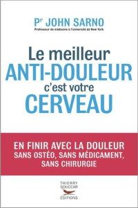 Le meilleur anti-douleur c'est votre cerveau - Sarno John E ; Sobecki Catherine