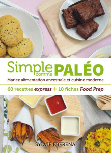 Simple comme paléo. Mariez alimentation ancestrale et cuisine moderne - Eberena Sylvie