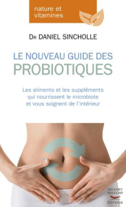 Le nouveau guide des probiotiques - Sincholle Daniel