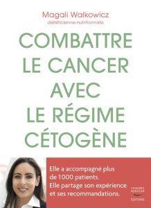 Combattre le cancer avec le régime cétogène - Walkowicz Magali