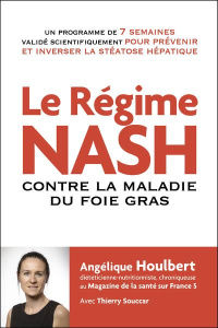 Le régime NASH. Contre la maladie du foie gras - Houlbert Angélique ; Souccar Thierry