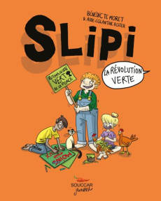 Slipi Tome 2 : La révolution verte - Moret Bénédicte ; Rozier Aude-Eglantine