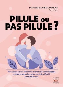 Pilule ou pas pilule ? - Arnal-Morvan Bérengère ; Larat Marion ; Amadio Edd