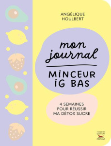 Mon journal minceur IG bas. 4 semaines pour réussir ma détox sucre - Houlbert Angélique