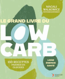 Le grand livre du low carb - Walkowicz Magali ; Cérou Céline de