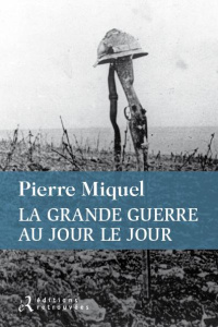 La Grande Guerre au jour le jour - Miquel Pierre