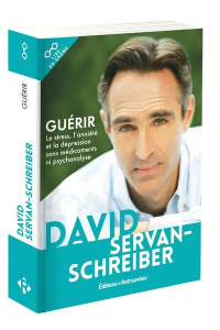 Guérir le stress, l'anxiété et la dépression sans médicaments ni psychanalyse [EDITION EN GROS CARAC - Servan-Schreiber David