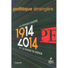 Politique étrangère N° 1, Printemps 1914 : La Grande Guerre et le monde de demain. 1914-2014 - Durand Etienne de