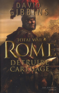 Total War Rome : Détruire Carthage - Gibbins David ; Guisse-Lardit Béatrice