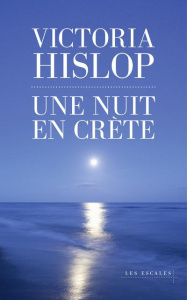 Une nuit en Crète - Hislop Victoria ; Delarbre Alice