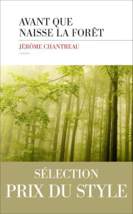 Avant que naisse la forêt - Chantreau Jérôme